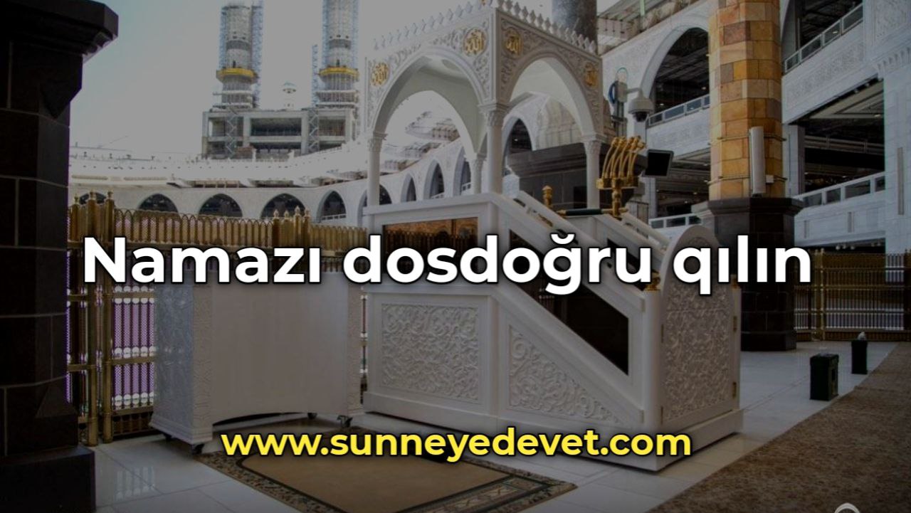 Namazı dosdoğru qılın