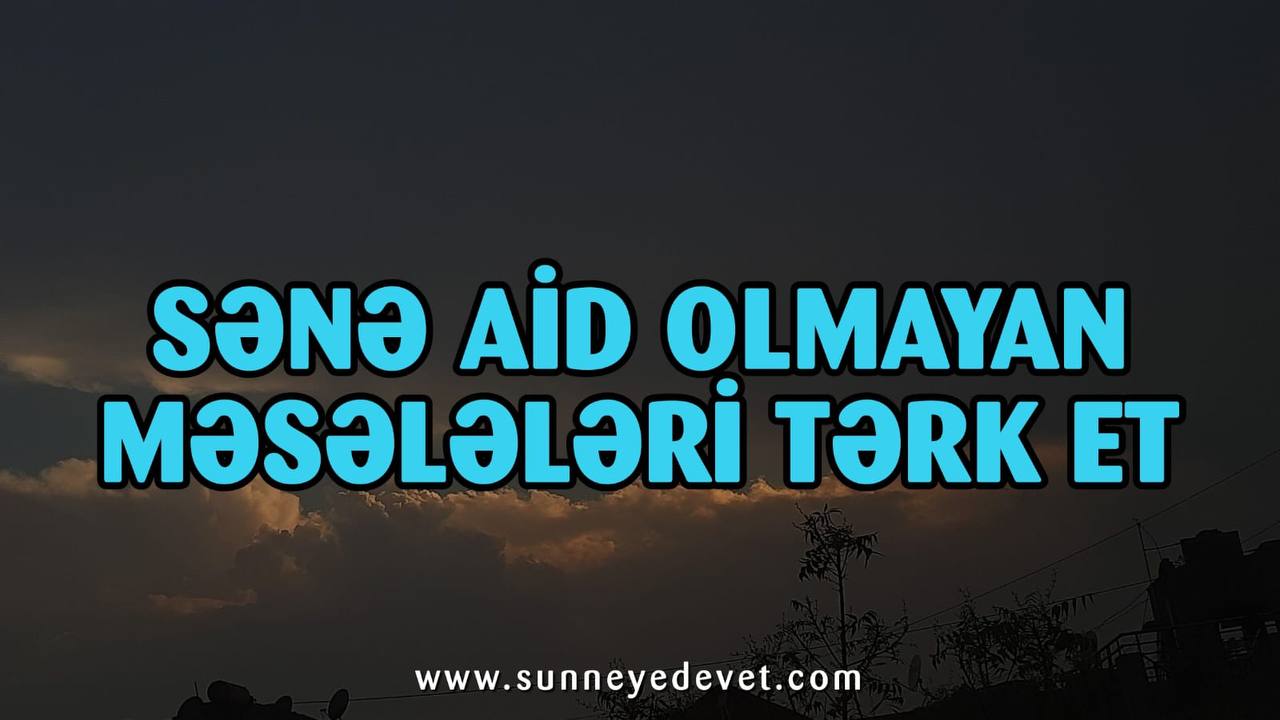 Sənə aid olmayanı tərk et